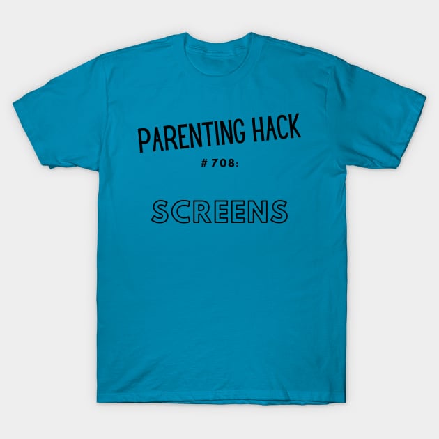 Parenting Hack #708: Screens T-Shirt by Unicorns and Farts